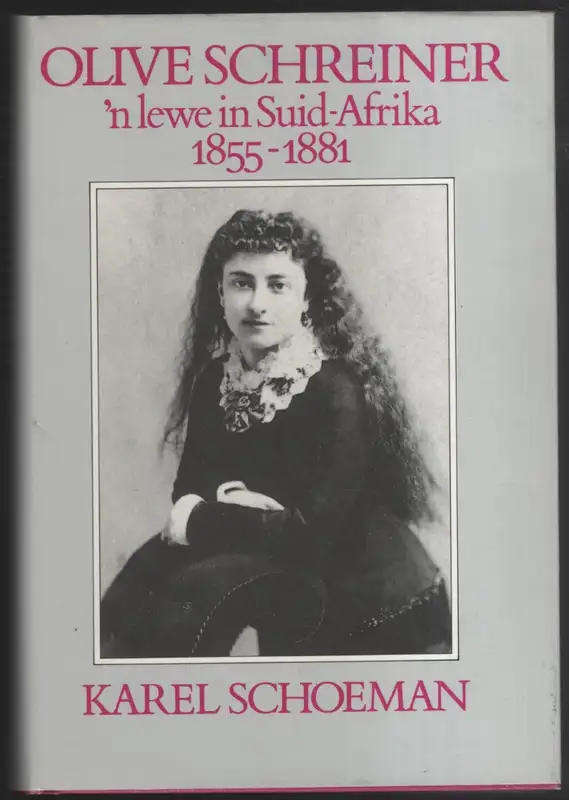 Olive Schreiner: 'n lewe in Suid-Afrika, 1855-1881  by Karel Schoeman