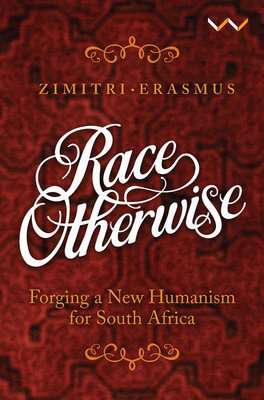 Race Otherwise - Forging A New Humanism For South Africa