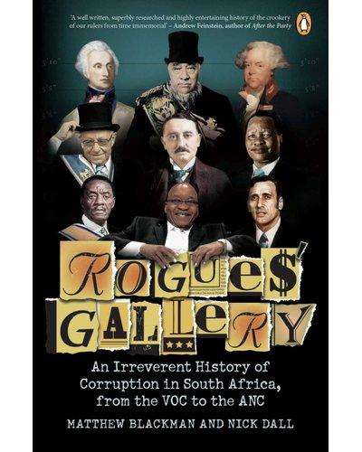 Rogues' Gallery - An Irreverent History Of Corruption In South Africa, From The VOC To The ANC