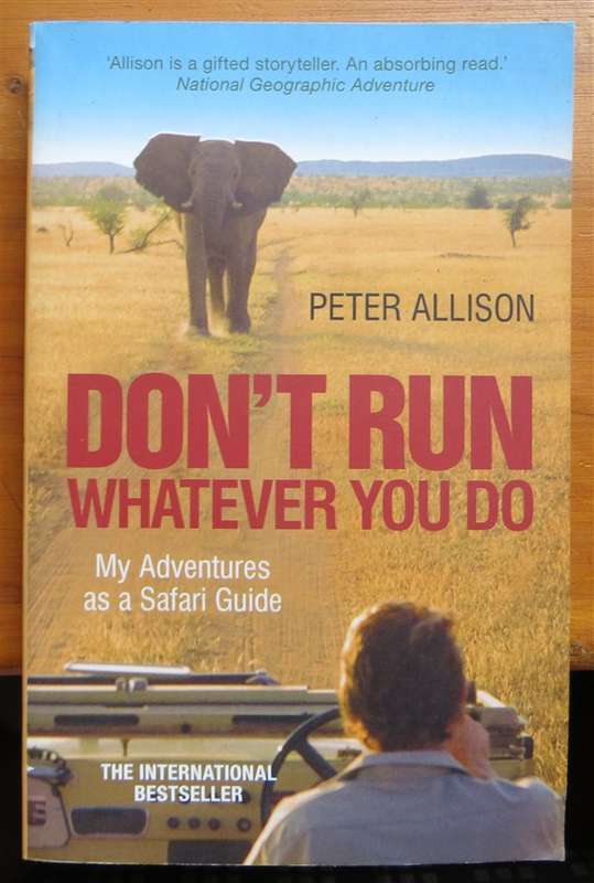 Don't Run Whatever you do - Peter Allison 1st Ed. - Safari Guide Adventures