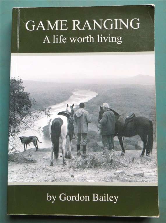 Game Ranging - Signed by Author - Gordon bailey - A Life Worth Living
