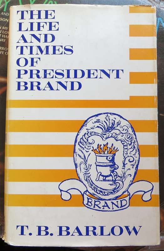 The Life & Times of President Brand - T.B Barlow 1st Ed.