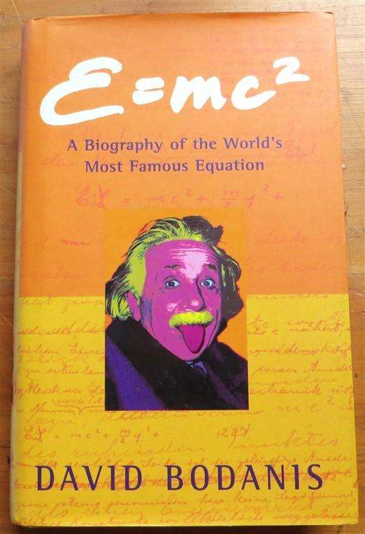 A Biography of the Worlds's Most Famous equation - E mc2 - David Bodanis