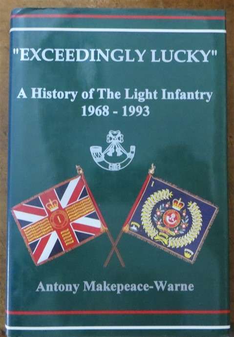 Exceedingly Lucky - The History of the Light Infantry 1968-1993