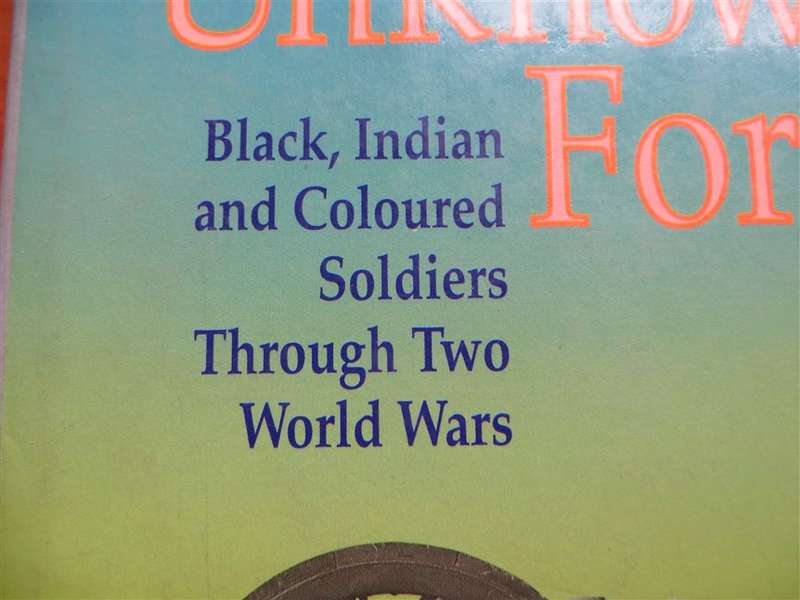 The Unknown Force - Ian Gleeson - Black,Indian & Coloured Soldiers in the World Wars