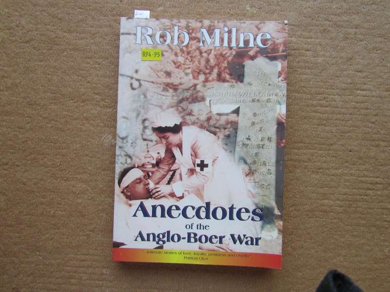 Anecdotes Of The Anglo Boer War By Rob Milne