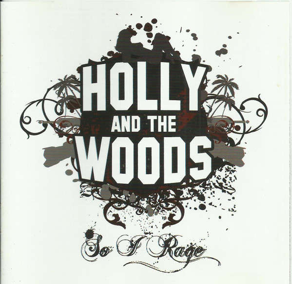 Holly And The Woods - So I Rage (2008)    [D]
