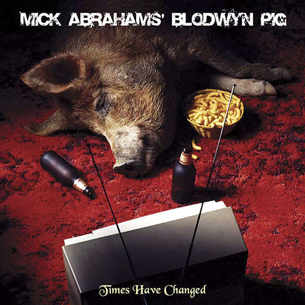 Mick Abrahams' Blodwyn Pig - Times Have Changed (2008)   *Blues/Rock