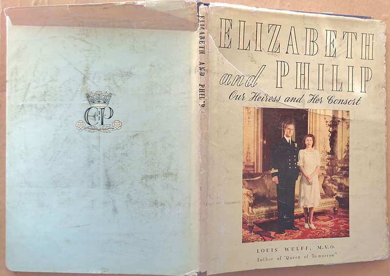 Elizabeth and Philip Our Heiress and Her Consort by Louis Wulff Hardcover 1947