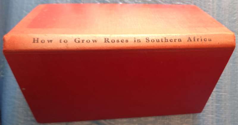 How to Grow Roses in Southern Africa by Maj-Gen K R van der Spuy Hardcover 1952