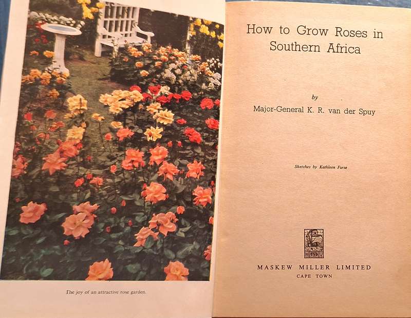 How to Grow Roses in Southern Africa by Maj-Gen K R van der Spuy Hardcover 1952