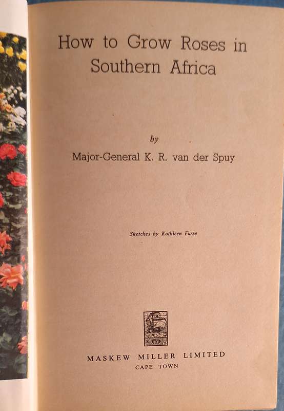 How to Grow Roses in Southern Africa by Maj-Gen K R van der Spuy Hardcover 1952