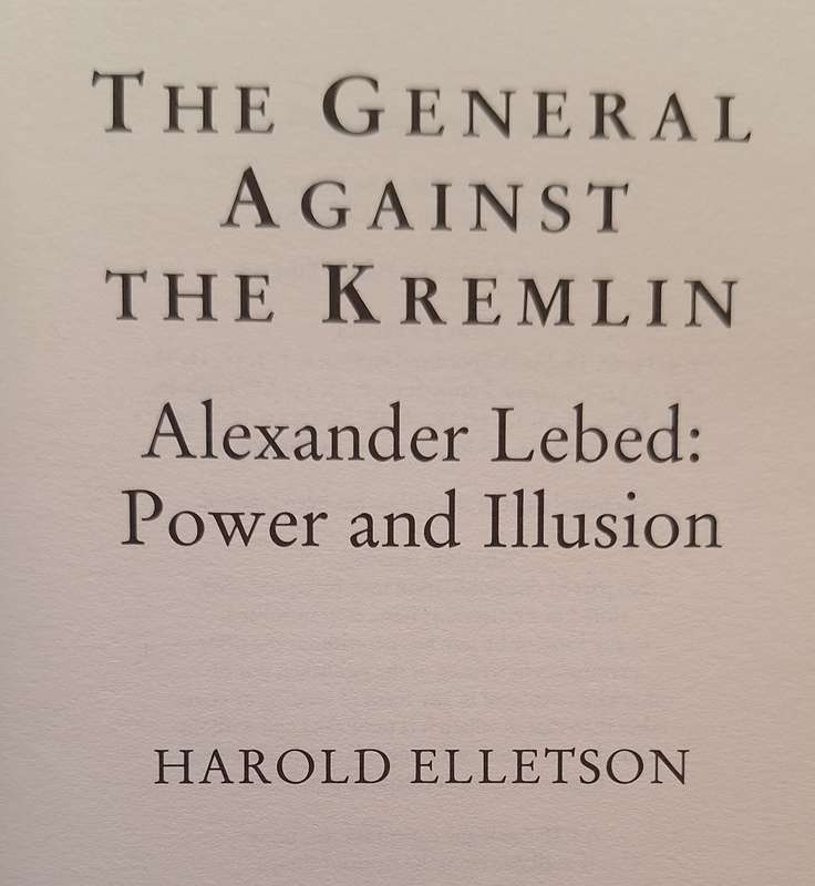 The General Against The Kremlin Alexander Lebed: Power and Illusion by Harold Elletson Hardcover