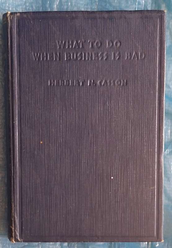 What to do when Business is Bad by Herbert N Casson Hardcover