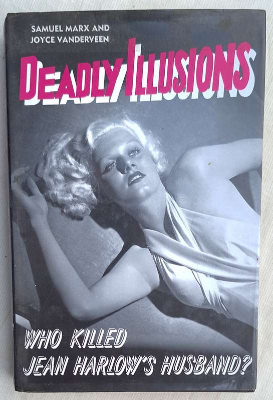Deadly Illusions: Who Killed Jean Harlow's Husband? by Samuel Marx and Joyce Vanderveen Hardcover