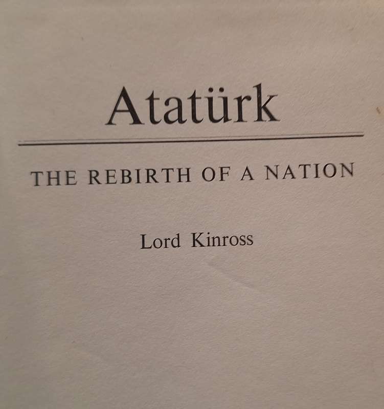 Ataturk: The Rebirth of a Nation by Lord Kinross Hardcover 1964