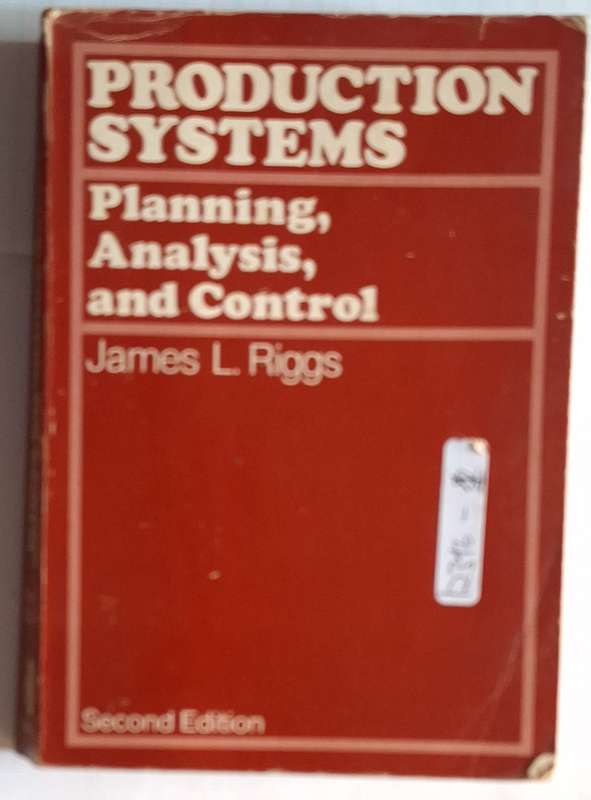 Production Systems: Planning, Analysis, and Control by James L Riggs Paperback Second Edition