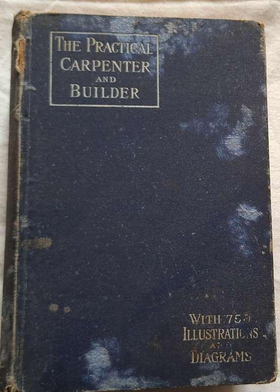 The Practical Carpenter and Builder with 752 Illustrations and Diagrams Hardcover Undated