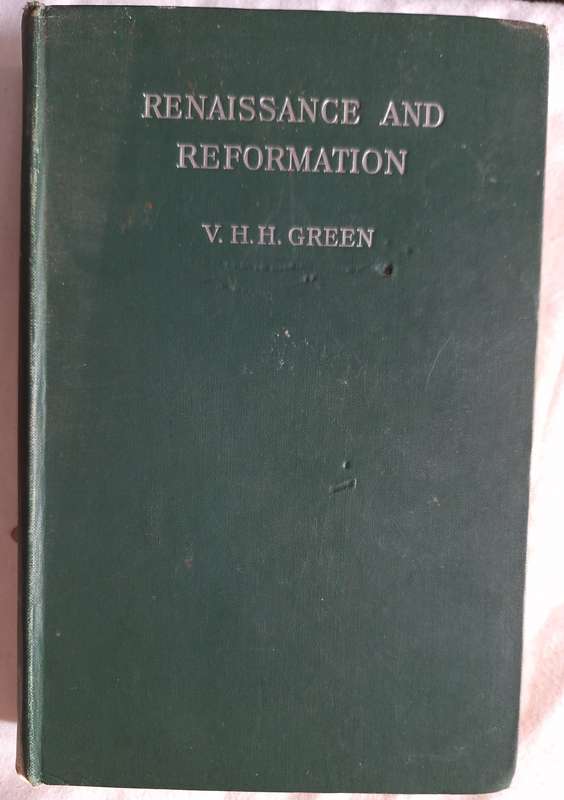 Renaissance and Reformation by V H H Green Hardcover 1958 Reprint