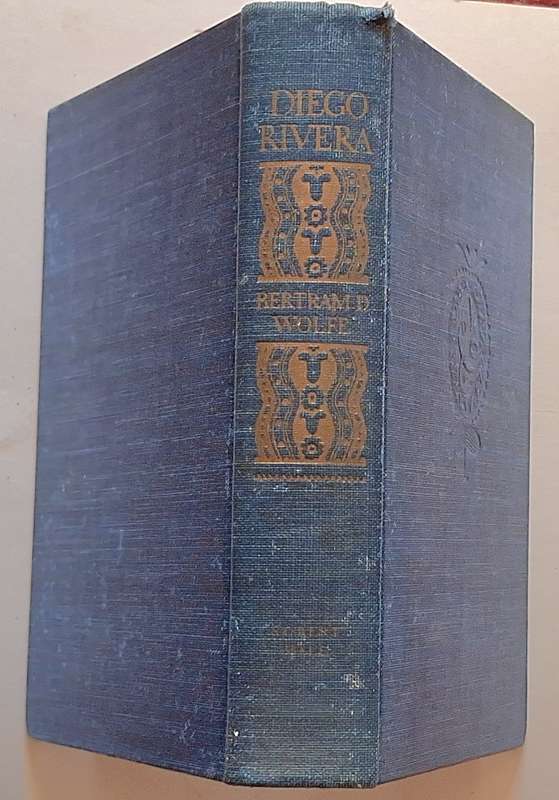 Diego Rivera: His Life and Times by Bertram D Wolfe Hardcover 1939