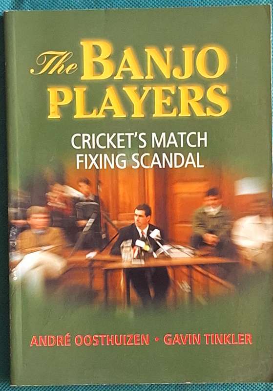 The Banjo Players: Cricket's Match Fixing Scandal by Andre Oosthuizen, Gavin Tinkler Paperback