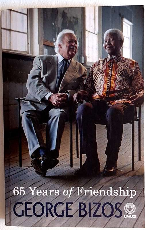 65 Years of Friendship: A Memoir of my friendship with Nelson Mandela by George Bizos Paperback