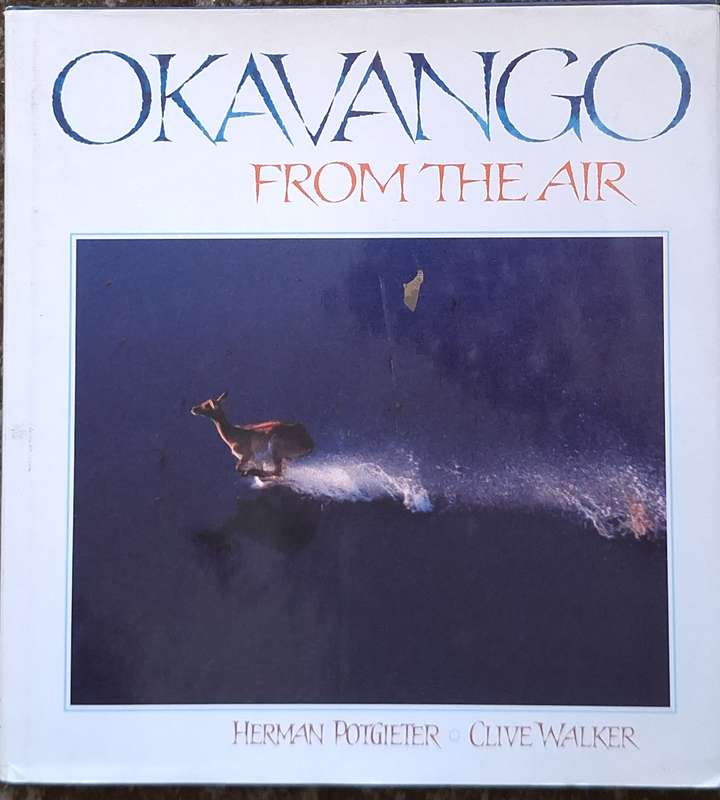 Okavango from the Air by Herman Potgieter and Clive Walker Hardcover 1989