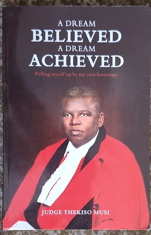A Dream Believed A Dream Achieved by Judge Thekiso Musi Paperback