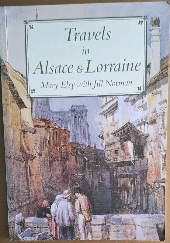 Travels in Alsace and Lorraine by Mary Elsy with Jill Norman Paperback