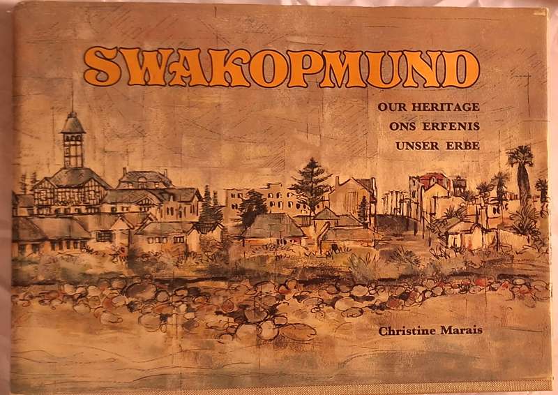 Swakopmund Our Heritage Ons Erfenis Unser Erbe by Christine Marais Hardcover 1980