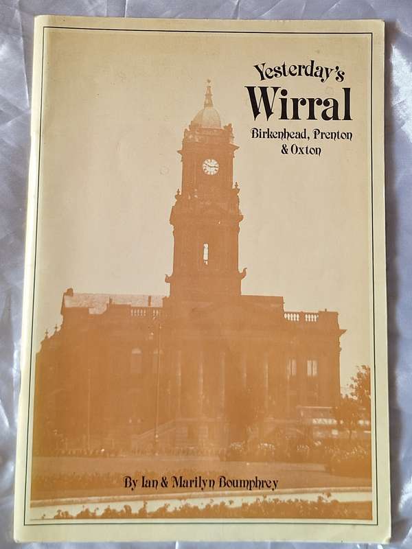 Yesterday's Wirral (Birkenhead, Prenton & Oxton) by Ian & Marilyn Boumphrey Softcover 1981