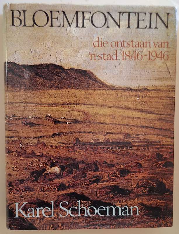Bloemfontein: die ontstaan van 'n stad 1846-1946 deur Karel Schoeman Hardeband Eksemplaar Nr 129