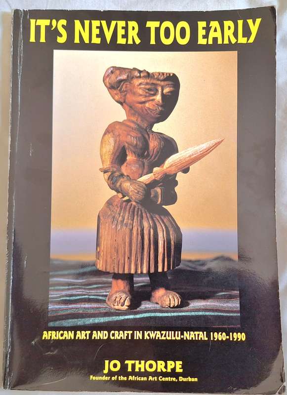 It's Never Too Early by Jo Thorpe Paperback (African Art and Craft in Kwazulu-Natal 1960-1990)