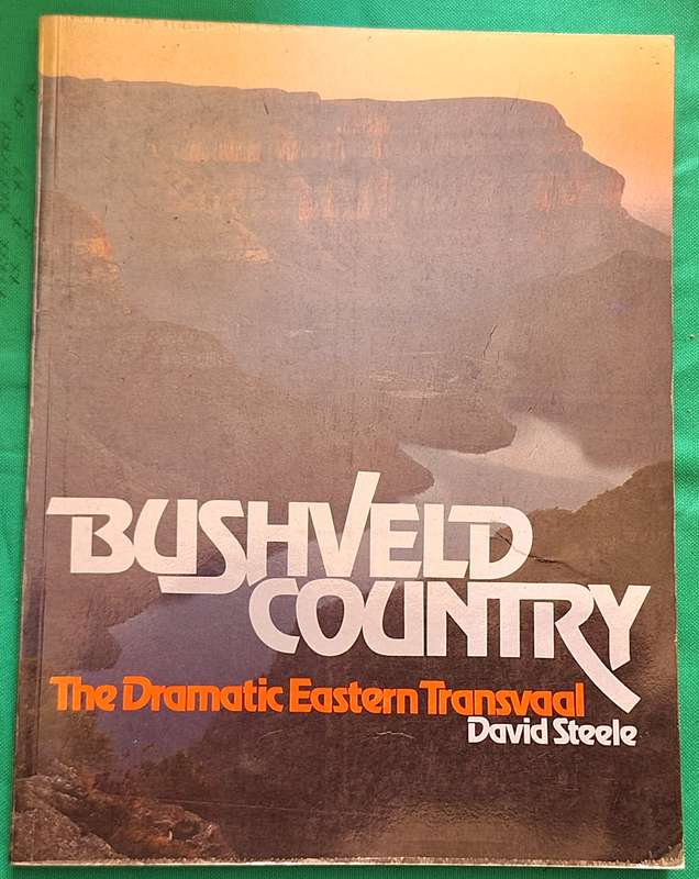 The Bushveld Country: The Dramatic Eastern Transvaal by David Steele Softcover