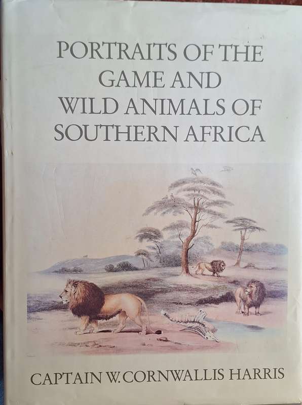 Portraits of the Game and Wild Animals of Southern Africa by Capt. W Cornwallis Harris Hardcover