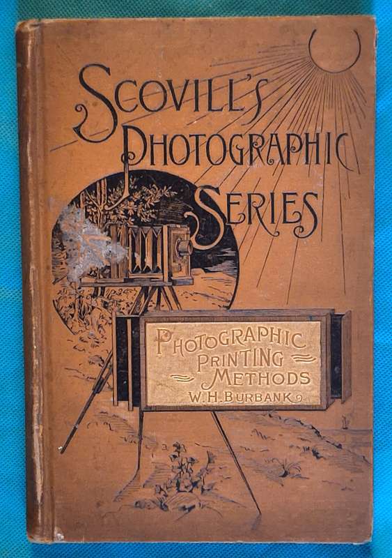 Scovill's Photographic Series: Photographic Printing Methods by W H Burbank Hardcover 1891 Third Ed