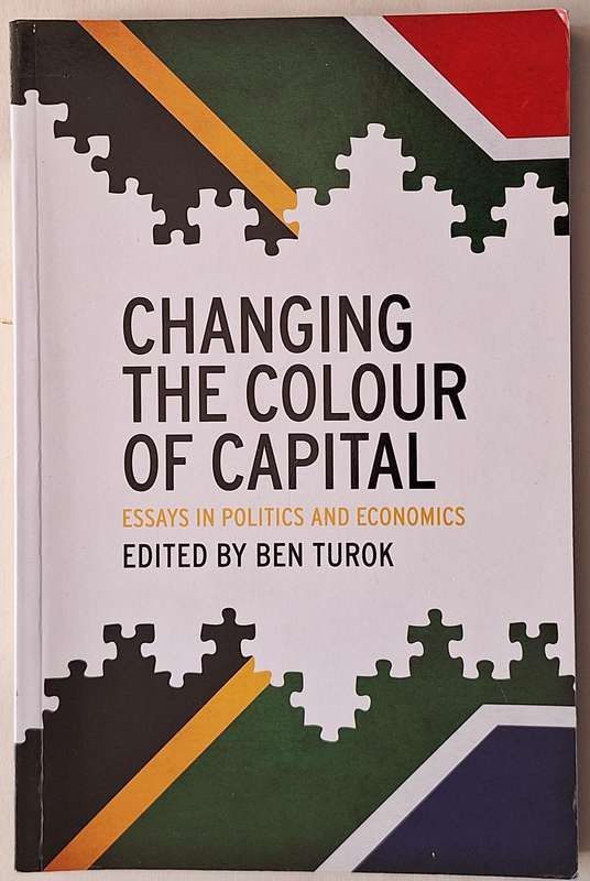 Changing the Colour of Capital: Essays in Politics and Economics Ed: Ben Turok Paperback SIGNED