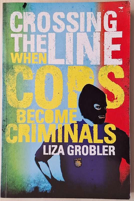 Crossing the Line: When Cops become Criminals by Liza Grobler Paperback with Author Inscription
