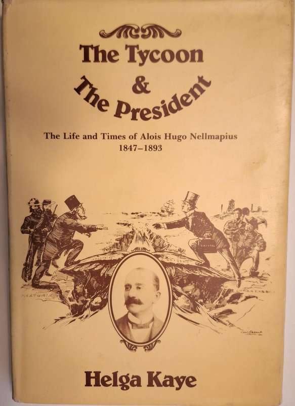 The Tycoon and the President: The Life & Times of Alois Hugo Nellmapius by Helga Kay Hardcover 1978