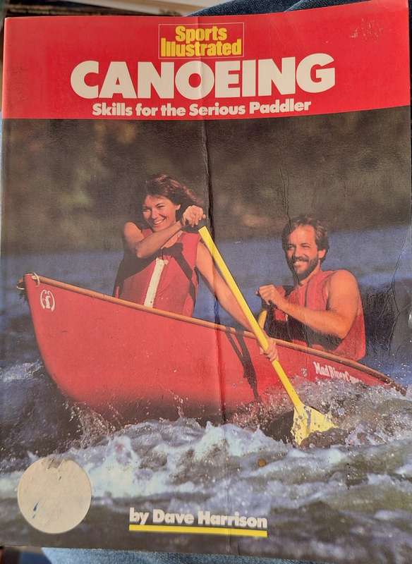 Sports Illustrated: Canoeing Skills for the Serious Paddler by Dave Harrison Paperback