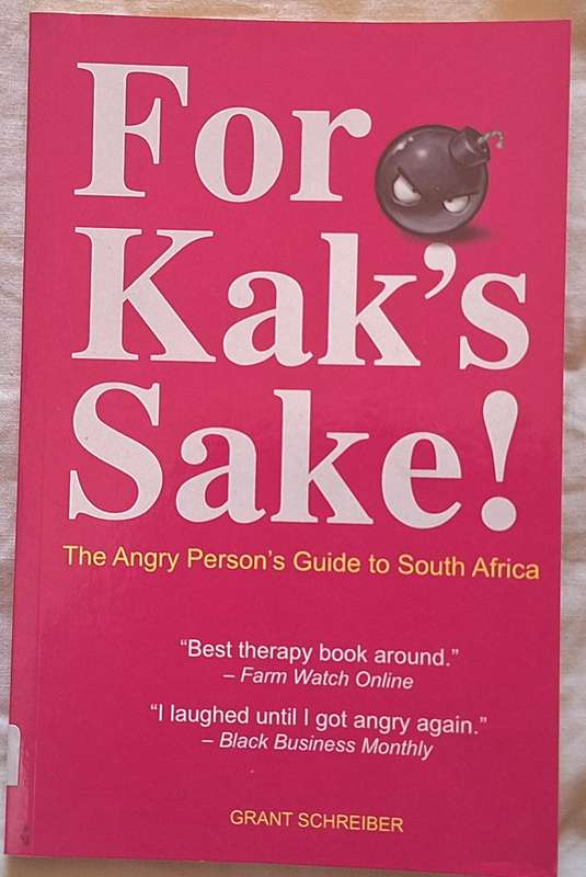 For Kak's Sake! The Angry Person's Guide to SA by Grant Schreiber Paperbackzz