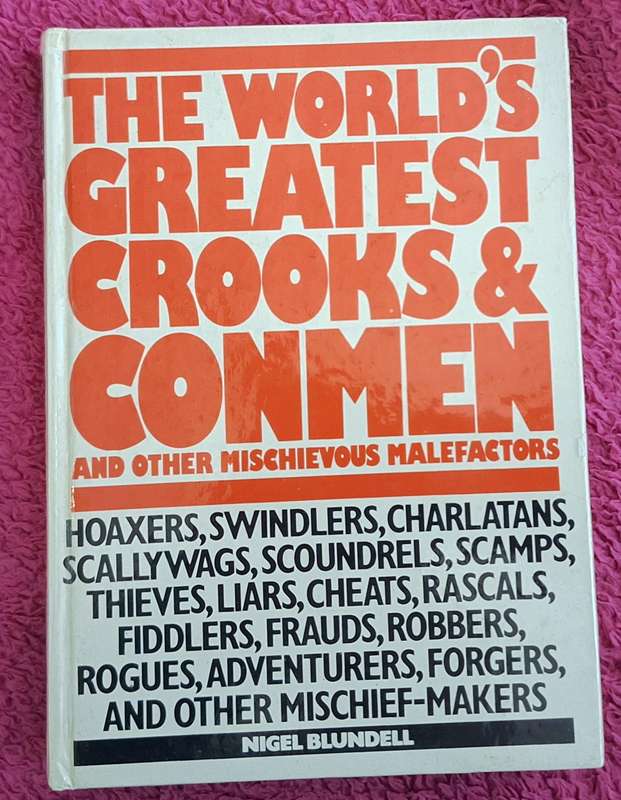 The World's Greatest Crooks and Conmen and other Mischievous Malefactors by Nigel Blundell H/Cover