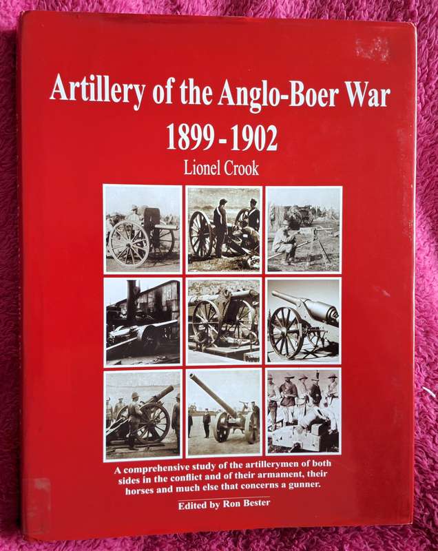 Artillery of the Anglo-Boer War 1899-1902 by Lionel Crook Hardcover 2006 SIGNED