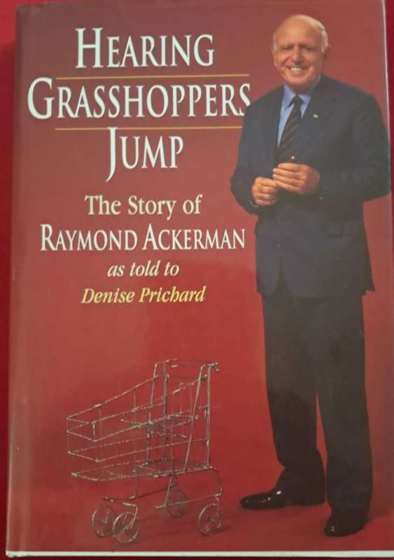 Hearing Grasshoppers Jump: The Story of Raymond Ackerman as told to Denise Prichard Hardcover