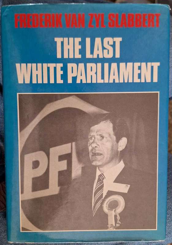 The Last White Parliament by Frederik van Zyl Slabbert Hardcover 1986 Reprint SIGNED