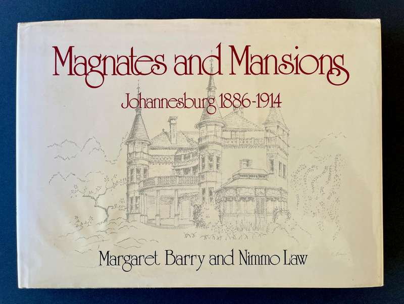 Magnates and Mansions - Johannesburg 1886 - 1914