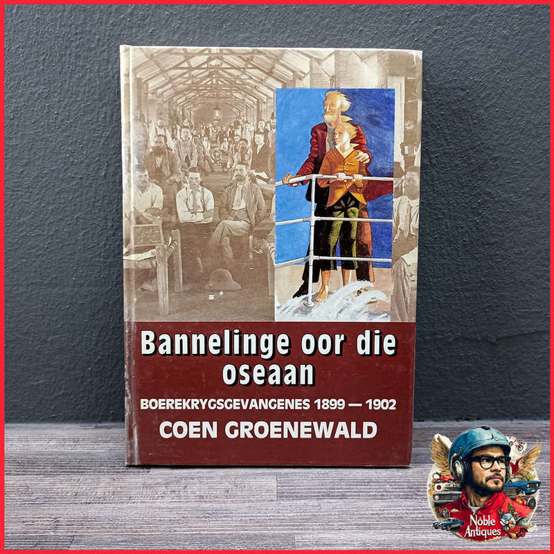 Bannelinge Oor Die Oseaan Boerekrygsgevangenes 1899-1902 Coen Groenewald