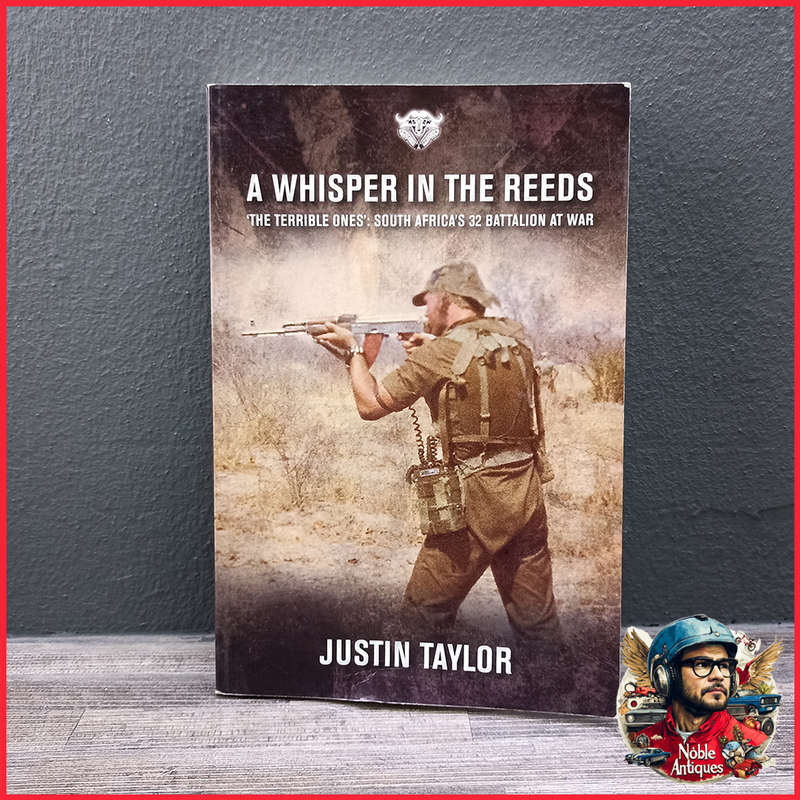 A Whisper in the Reeds: The Terrible Ones South Africa's 32 Battalion at War Book by Justin Taylor