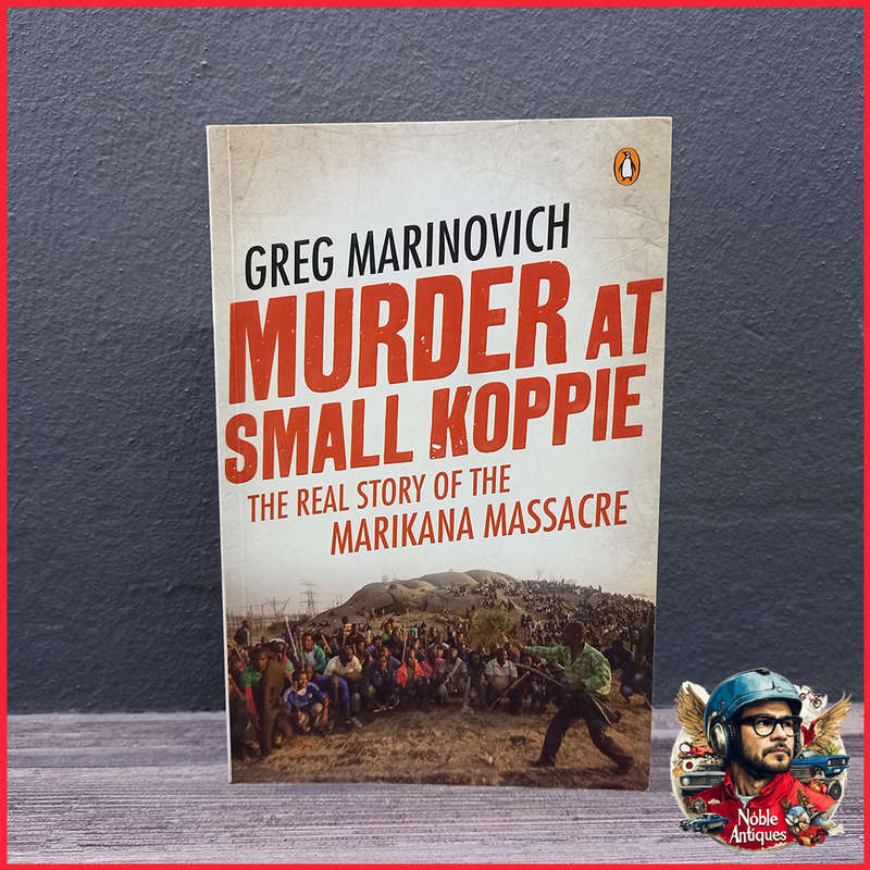 Murder at Small Koppie: The Real Story of the Marikana Massacre Book by Greg Marinovich
