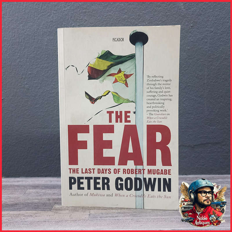 The Fear The Last Days of Robert Mugabe by Peter Godwin